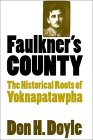 Faulkner's County: The Historical Roots of Yoknapatawpha